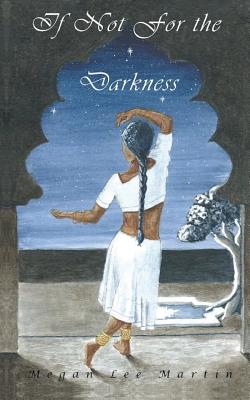 If Not for the Darkness - Martin, Megan Lee, and Powers, Jessica (Cover design by)