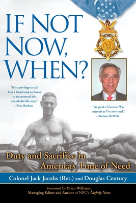 If Not Now, When?: Duty and Sacrifice in America's Time of Need - Jacobs, Colonel Jack, and Century, Douglas
