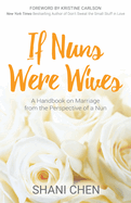 If Nuns Were Wives: A Handbook on Marriage from the Perspective of a Nun