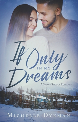 If Only In My Dreams: A Snowy Springs Romance - Dykman, Michelle