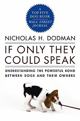 If Only They Could Speak: Understanding the Powerful Bond Between Dogs and Their Owners - Dodman, Nicholas H, Bvms