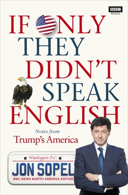 If Only They Didn't Speak English: Notes From Trump's America - Sopel, Jon