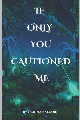 If Only You Cautioned Me: A Novel For Parents - Kaluorji, Obinna