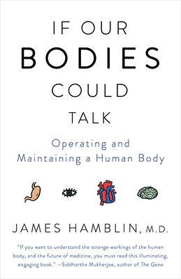 If Our Bodies Could Talk: Operating and Maintaining a Human Body - Hamblin, James