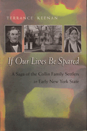 If Our Lives Be Spared: A Saga of the Collin Family Settlers in Early New York State