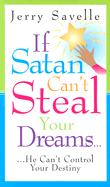If Satan Can't Steal Your Dream...: He Can't Control Your Destiny