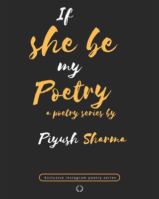 if she be my poetry: an exclusive instagram poetry series - Sharma, Piyush