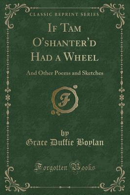 If Tam O'Shanter'd Had a Wheel: And Other Poems and Sketches (Classic Reprint) - Boylan, Grace Duffie