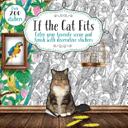 If the Cat Fits: Color Your Favorite Scene and Finish with Decorative Stickers