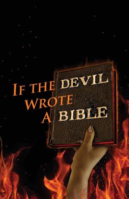 If the Devil Wrote a Bible - Philpott, Kent Allan, and Philpott, Katie L C