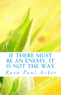 If There Must Be an Enemy, It Is Not the Way