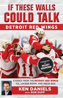 If These Walls Could Talk: Detroit Red Wings - Daniels, Ken