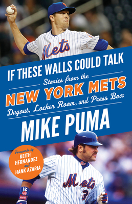 If These Walls Could Talk: New York Mets: Stories from the New York Mets Dugout, Locker Room, and Press Box - Puma, Mike, and Azaria, Hank (Foreword by), and Hernandez, Keith (Foreword by)