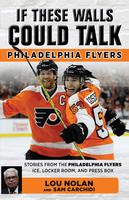 If These Walls Could Talk: Philadelphia Flyers - Nolan, Lou