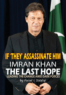 If 'They' Assassinate Him, Imran Khan the Last Hope: Leading The Change Amid Dark Forces