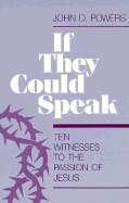 If They Could Speak-Ten Witnesses