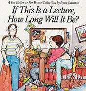 If This Is a Lecture, How Long Will It Be?: A for Better or for Worse Collection