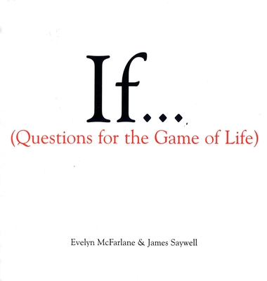 If..., Volume 1: (Questions for the Game of Life) - McFarlane, Evelyn, and Saywell, James