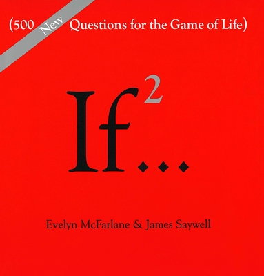 If..., Volume 2: (500 New Questions for the Game of Life) - McFarlane, Evelyn, and Saywell, James