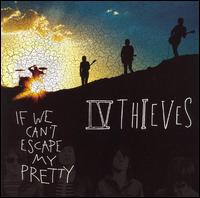 If We Can't Escape My Pretty - IV Thieves