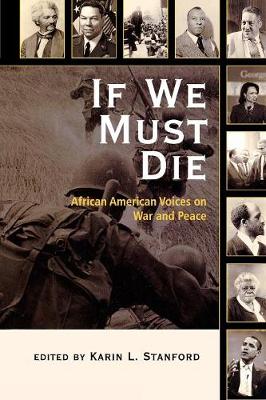 If We Must Die: African American Voices on War and Peace - Stanford, Karin L (Editor)