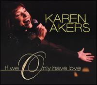 If We Only Have Love - Karen Akers