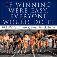 If Winning Was Easy, Everyone Would Do It: Motivational Quotes for Athletes