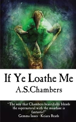 If Ye Loathe Me - Chambers, A S