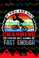 If You Are Not Crashing You're Not Going Fast Enough: Journal for Downhill Mountain Bike