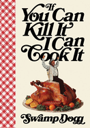 If You Can Kill It I Can Cook It