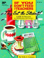 If You Don't Feed the Teachers They Eat the Students: Guide to Success for Administrators and Teachers