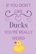 If You Don't Like Ducks You're Really Weird: Cute Lined Notepad Gift For Duck Lover