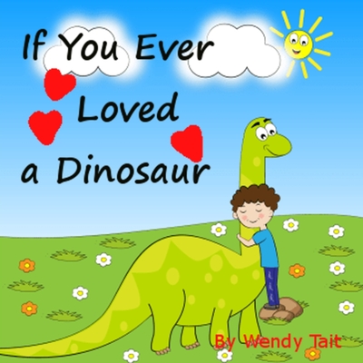 If You Ever Loved a Dinosaur - Tait, Wendy