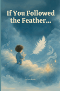 If You Followed the Feather...