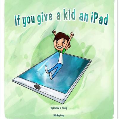 If you give a kid an iPad - Young, Mary, and Young, Andrew S