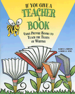 If You Give a Teacher a Book: Using Picture Books to Teach the Traits of Writing - Gibson, Karen A, and Wise, Sheila L