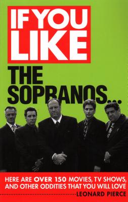 If You Like the Sopranos...: Here Are Over 150 Movies, TV Shows, and Other Oddities That You Will Love - Pierce, Leonard