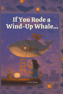 If You Rode a Wind-Up Whale...