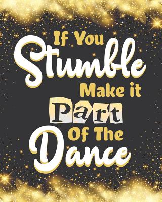 If you stumble make it part of the dance: Thank You Appreciation Gift for Dance Teacher, Blank and Lined Journal notebook, Dance teacher quote, Notebook for Dance Coach, Retirement or Graditude(teacher appreciation gift notebook Series) - Kech, Omi