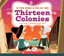 If You Were a Kid in the Thirteen Colonies (If You Were a Kid)