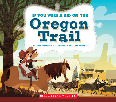 If You Were a Kid on the Oregon Trail (If You Were a Kid) - Gregory, Josh