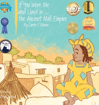 If You Were Me and Lived in...the Ancient Mali Empire: An Introduction to Civilizations Throughout Time - Roman, Carole P