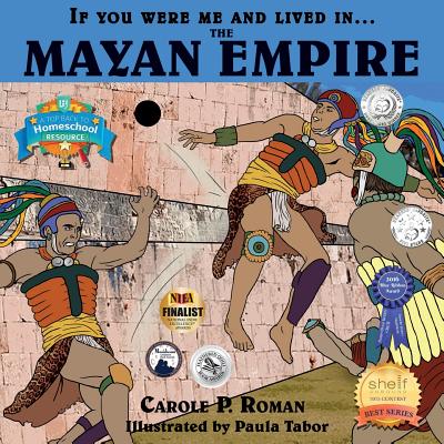 If You Were Me and Lived in... the Mayan Empire: An Introduction to Civilizations Throughout Time - Roman, Carole P