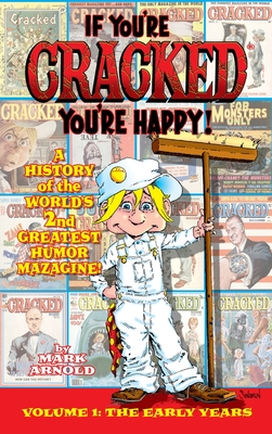 If You're Cracked, You're Happy (hardback): The History of Cracked Mazagine, Part Won - Arnold, Mark, and Ditko, Steve (Foreword by)