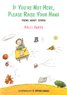 If You're Not Here, Please Raise Your Hand: Poems about School - Dakos, Kalli