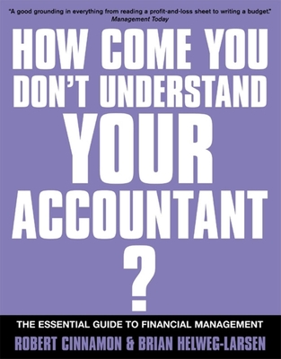 If You're So Brilliant How Come You Don't Understand Your Accountant?: The Essential Guide to Financial Management - Cinnamon, Bob