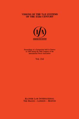 IFA: Visions of the Tax Systems of the XXIst Century: Visions of the Tax Systems of the XXIst Century - International Fiscal Association (IFA)