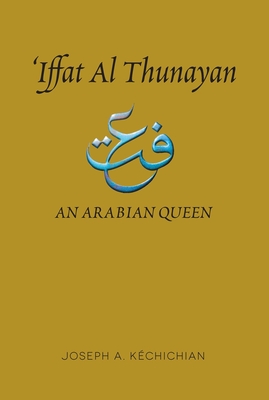 Iffat al Thunayan: An Arabian Queen - Kchichian, Joseph A.