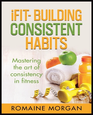 iFIT- Building Consistent Habits - Morgan, Romaine