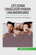 ?ift i?inde cinselligin yeniden canlandirilmasi: Libidonuzu artirmak i?in t?m ipu?lari